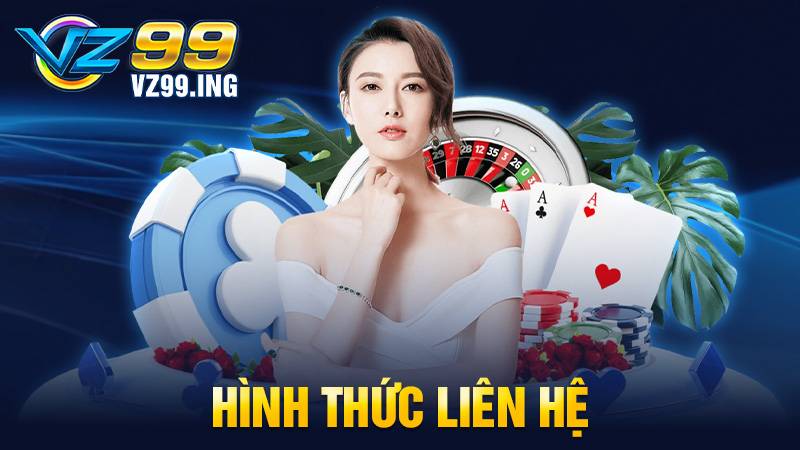 Liên hệ VZ99: Giải đáp mọi thông tin của khách hàng 24/7 1 Liên hệ VZ99
